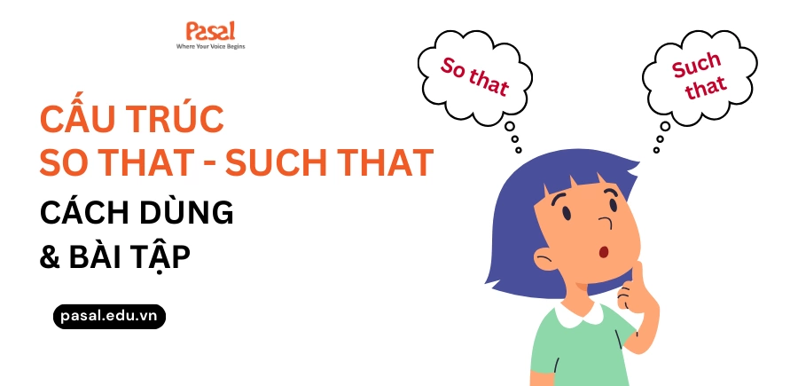 Cấu trúc So that – Such that: Cách sử dụng và bài tập vận dụng