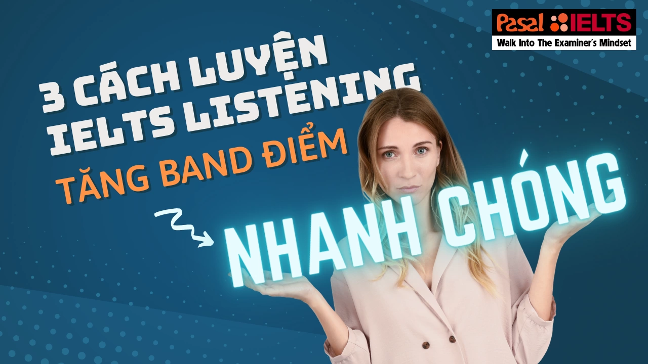 3 Cách Luyện Thi IELTS Listening Hiệu Quả Giúp Tăng Band Điểm Nhanh Chóng