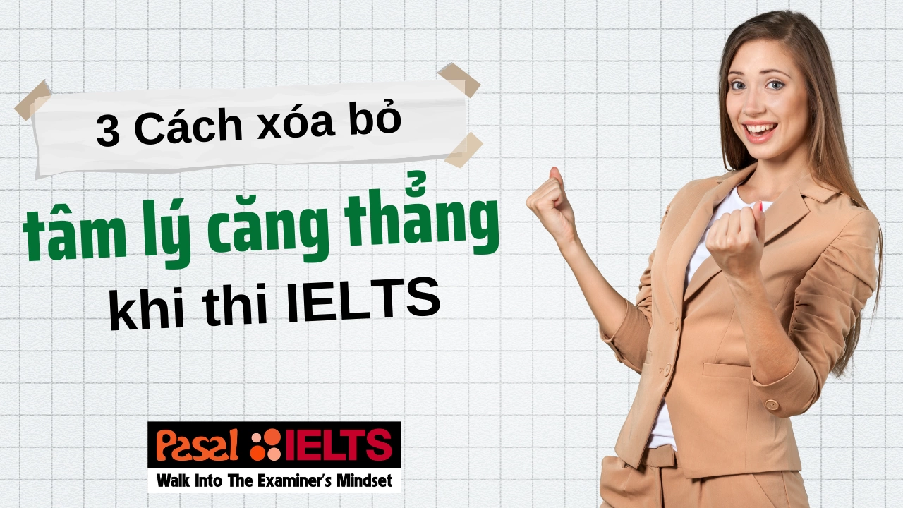 3 cách xóa bỏ tâm lý căng thẳng khi thi IELTS