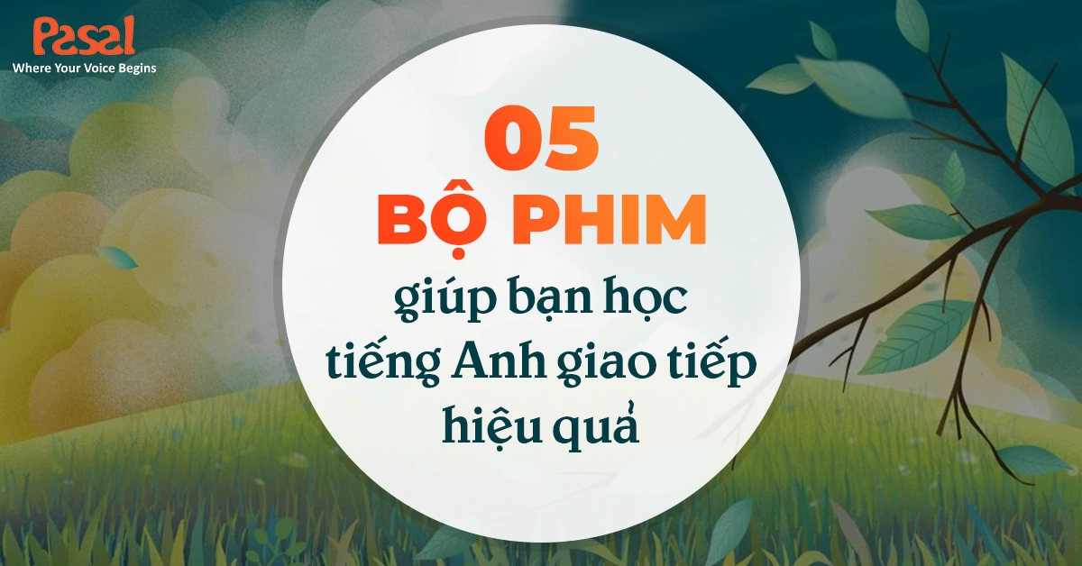 5 bộ phim giúp người mất gốc học tiếng Anh giao tiếp hiệu quả