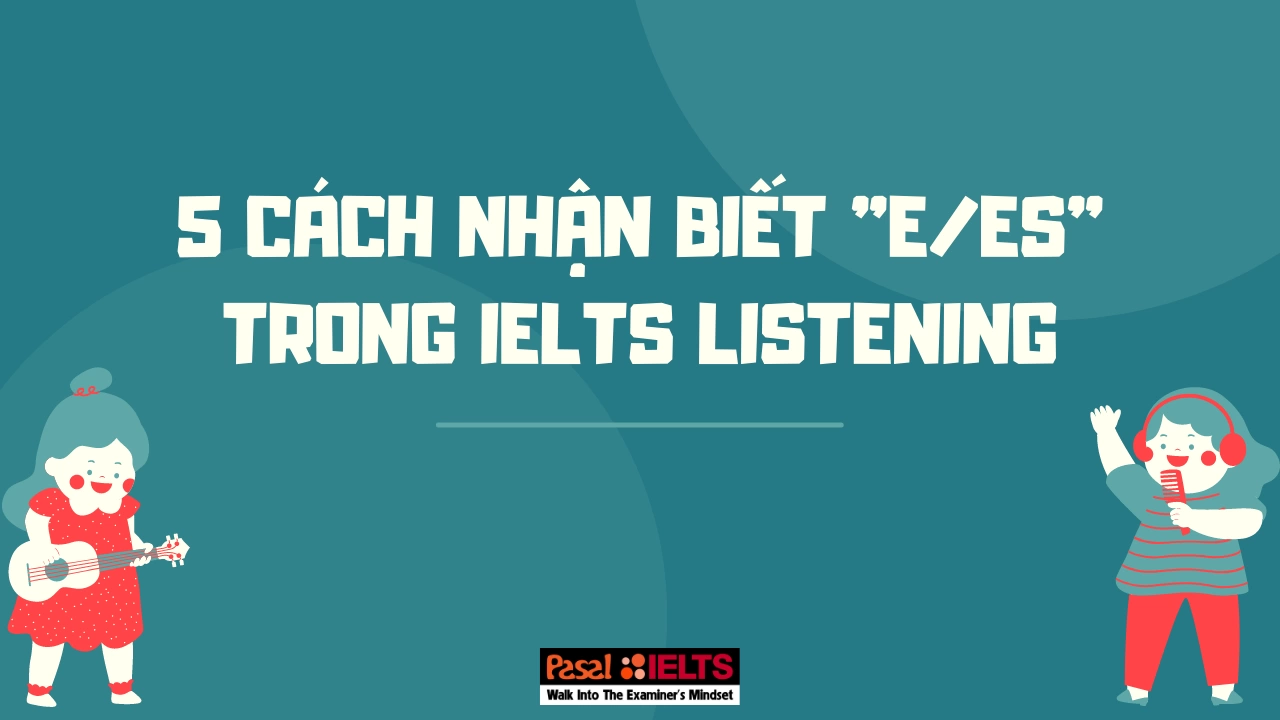 5 Cách nhận biết “s/es” trong bài thi IELTS Listening