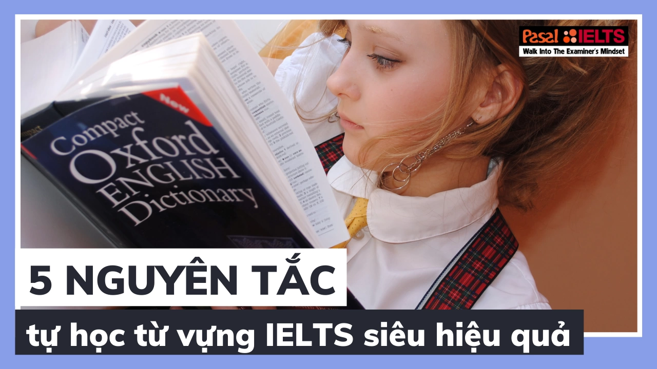 5 NGUYÊN TẮC TỰ HỌC TỪ VỰNG IELTS SIÊU HIỆU QUẢ