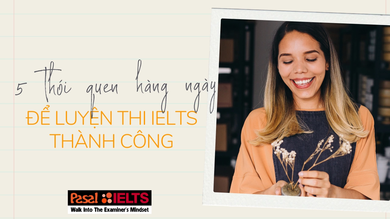 5 thói quen nhỏ hàng ngày để luyện thi IELTS thành công