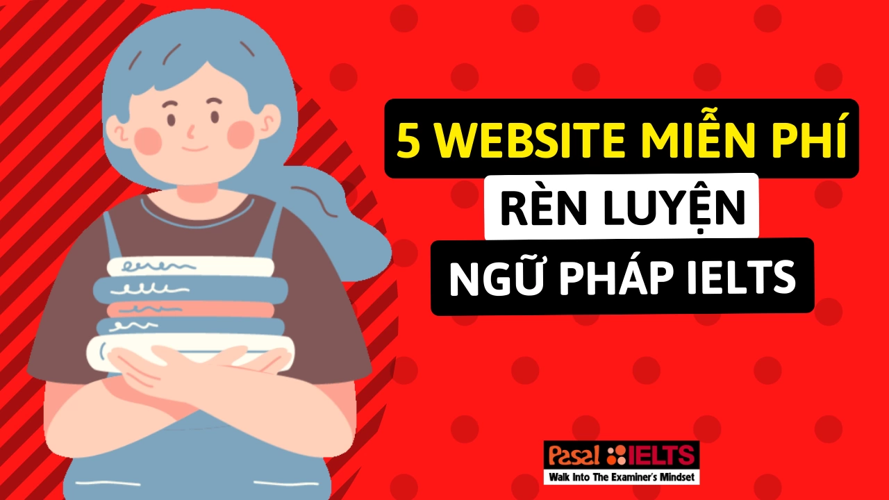 5 WEBSITE MIỄN PHÍ GIÚP RÈN LUYỆN NGỮ PHÁP IELTS CỰC ĐỈNH