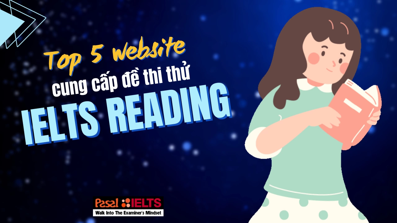 5 websites cung cấp đề thi thử IELTS Reading giúp đánh giá trình độ chuẩn xác