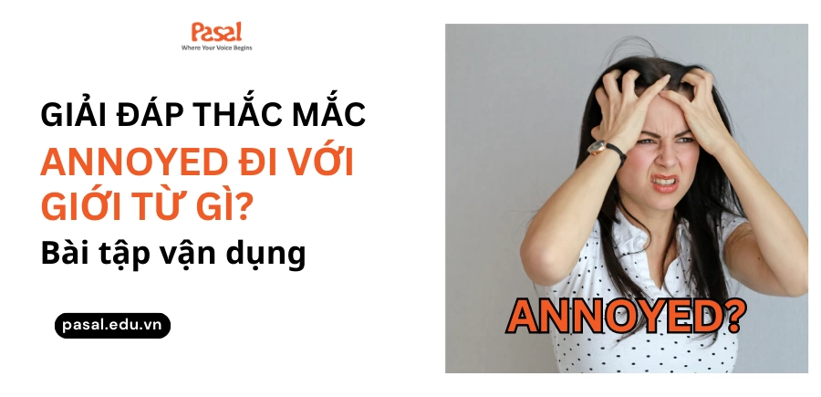 Annoyed đi với giới từ gì? Tất cả cấu trúc và cách dùng chi tiết nhất