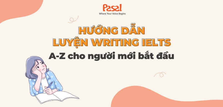 Hướng dẫn luyện writing IELTS A-Z cho người mới bắt đầu