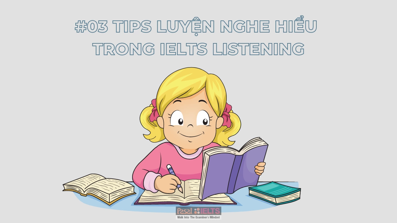 Bật mí 03 tips luyện Nghe – Hiểu trong IELTS Listening