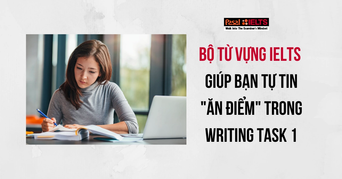 Bộ từ vựng IELTS Writing task 1 ăn điểm nhanh chóng