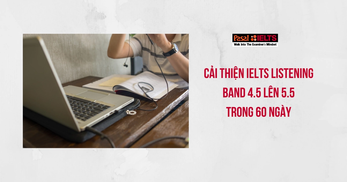 Cải thiện IELTS Listening band 4.5 lên 5.5 chỉ trong vòng 60 ngày!