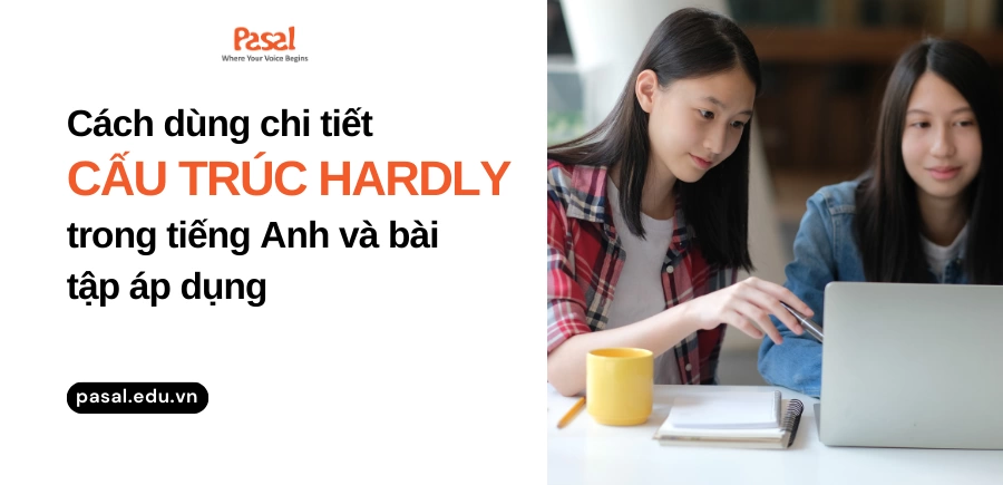 Cách dùng chi tiết của cấu trúc Hardly trong tiếng Anh và bài tập áp dụng