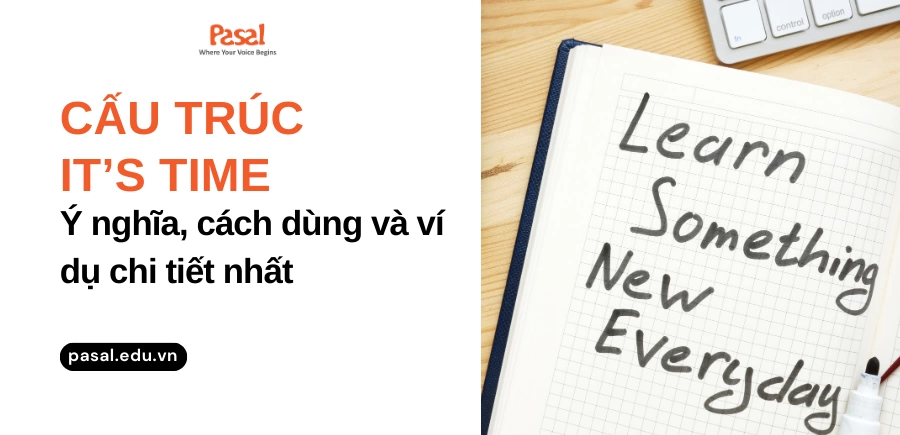 Cấu trúc it’s time – Ý nghĩa, cách dùng và ví dụ chi tiết nhất