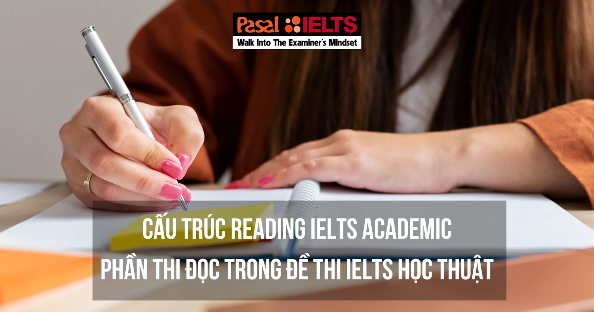 CẤU TRÚC READING IELTS ACADEMIC – PHẦN THI ĐỌC TRONG ĐỀ THI IELTS HỌC THUẬT