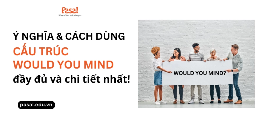 Cách dùng và bài tập áp dụng cấu trúc Would you mind