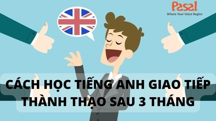 Thành thạo tiếng Anh sau 3 tháng bằng phương pháp nào?