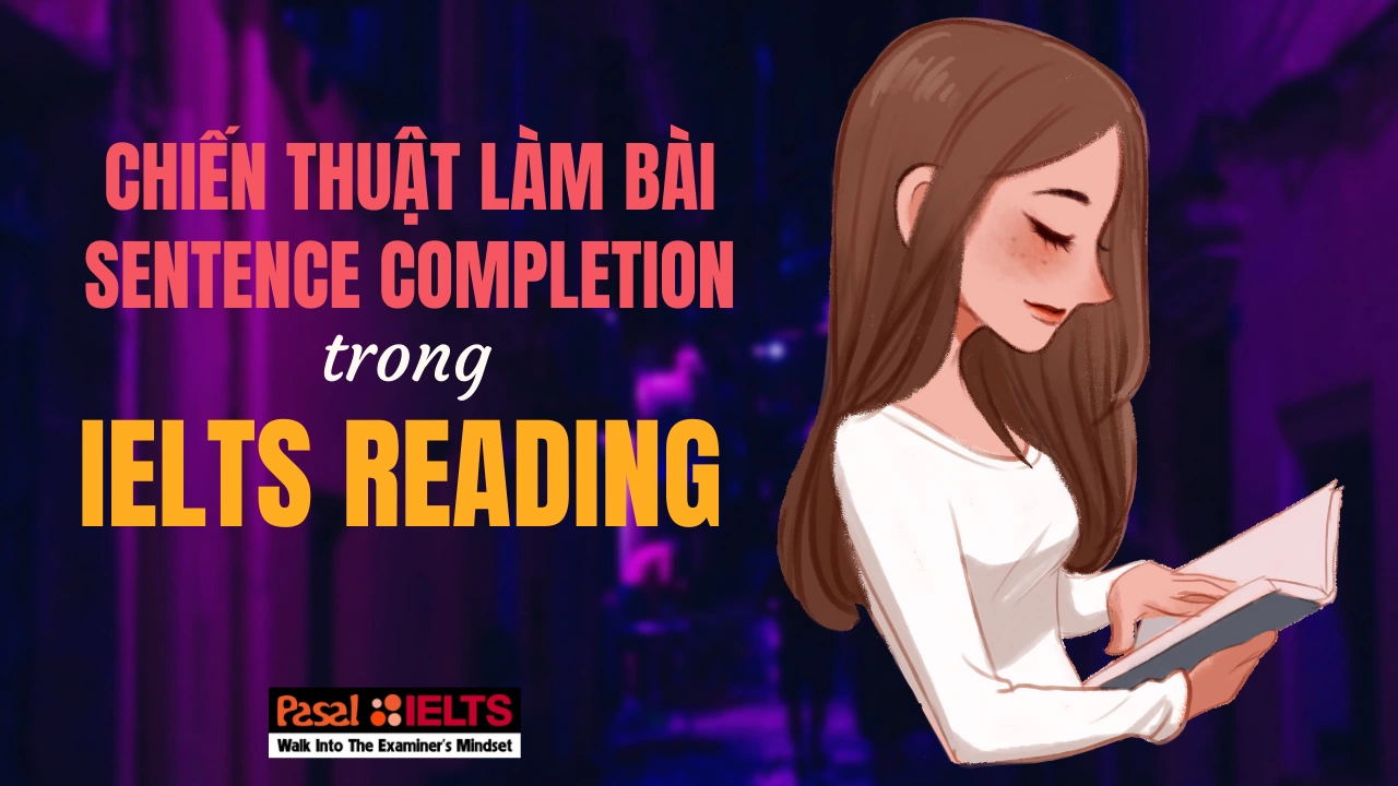 Chiến thuật làm bài Sentence Completion trong IELTS Reading đạt điểm cao