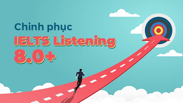 Chinh phục IELTS Listening 8.0+ không khó với 3 bước đơn giản