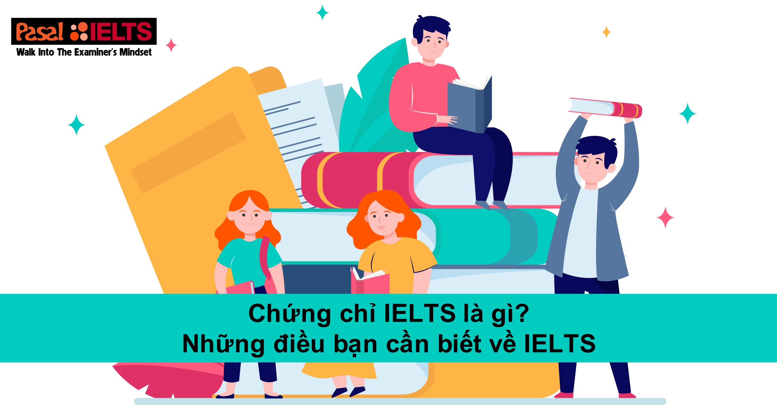 Chứng chỉ IELTS là gì? Những điều bạn cần biết về IELTS