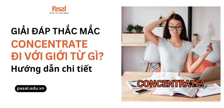 Concentrate đi với giới từ gì? Các cách dùng thường gặp và từ trái nghĩa