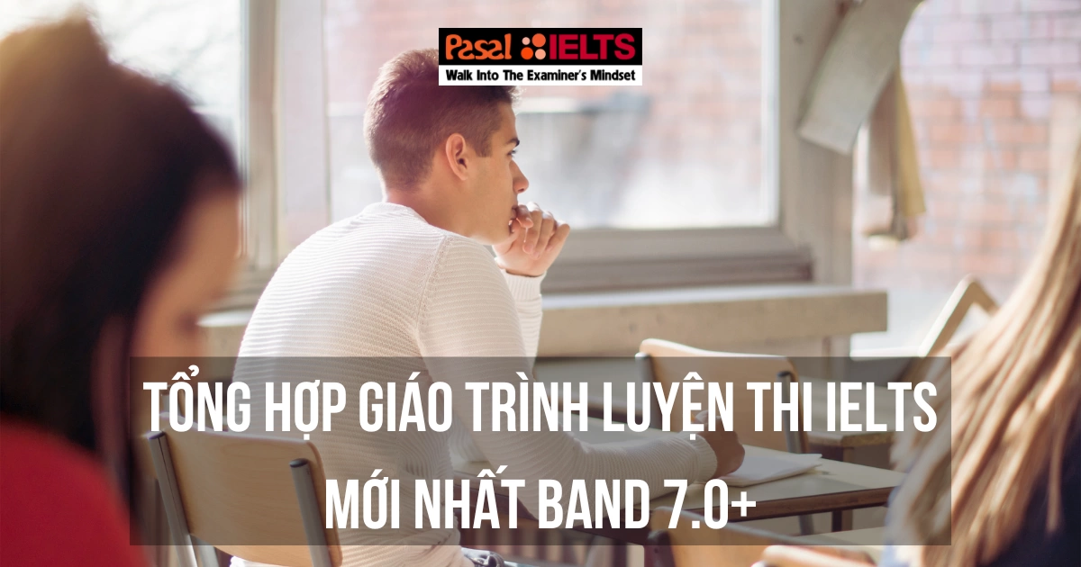 TỔNG HỢP GIÁO TRÌNH LUYỆN THI IELTS MỚI NHẤT BAND 7.0+