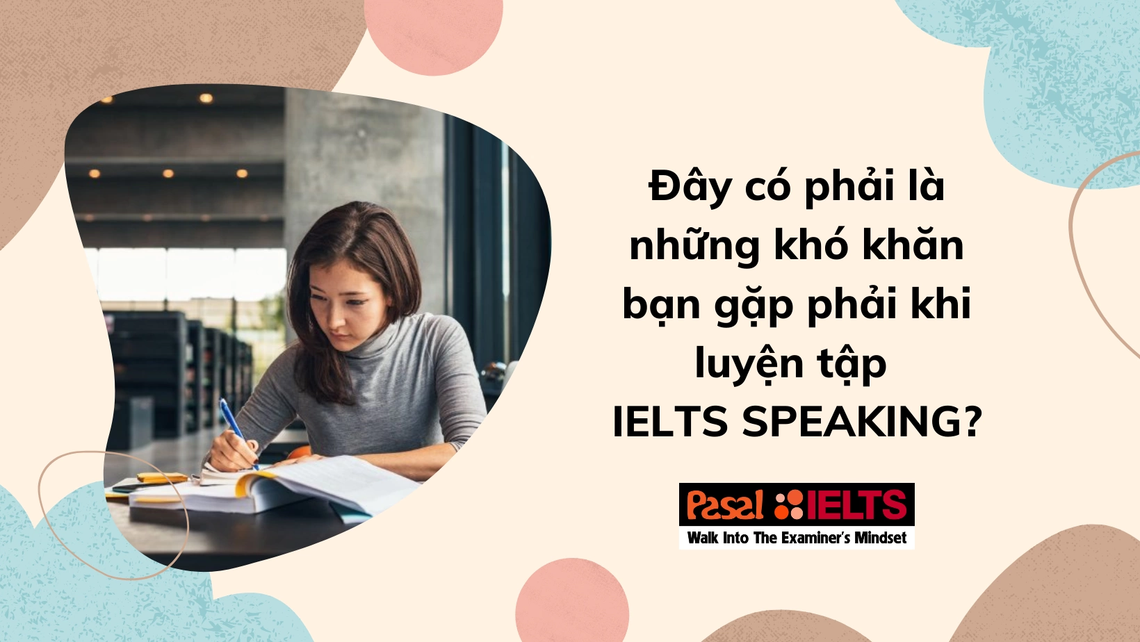 Đây có phải là những khó khăn bạn gặp phải khi luyện tập IELTS SPEAKING?