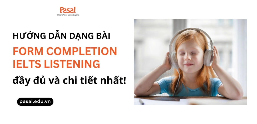 Hướng dẫn chi tiết cách làm dạng bài Form Completion IELTS Listening