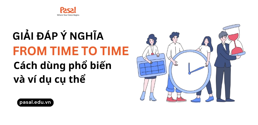 From time to time là gì? Cách dùng phổ biến và ví dụ cụ thể