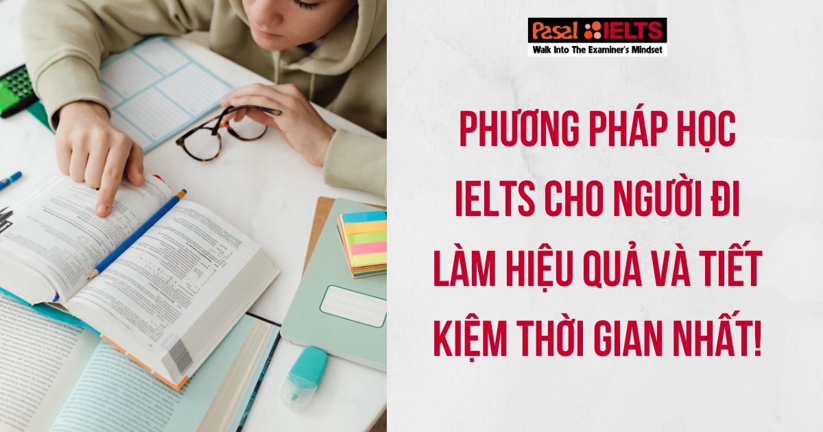 Phương pháp học IELTS cho người đi làm hiệu quả và tiết kiệm thời gian nhất!