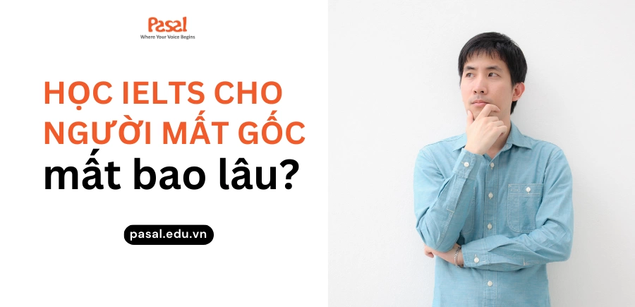 Học IELTS cho người mất gốc mất bao lâu? Thời gian từ 0 – 6.5+