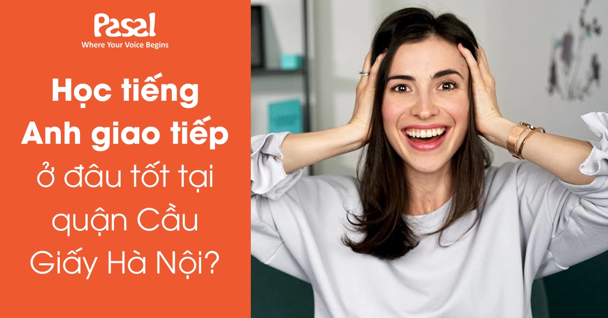 Học tiếng anh giao tiếp ở đâu tốt tại quận Cầu Giấy Hà Nội?