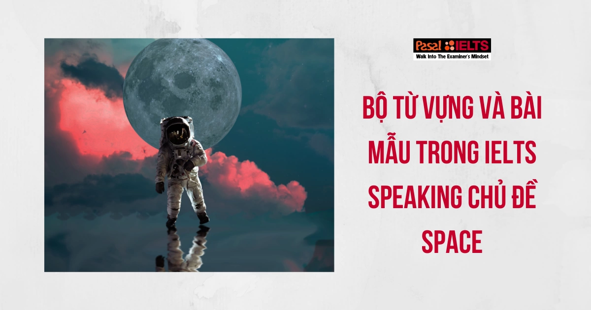 Trọn bộ từ vựng IELTS chủ đề Space chất lượng tăng band điểm Speaking