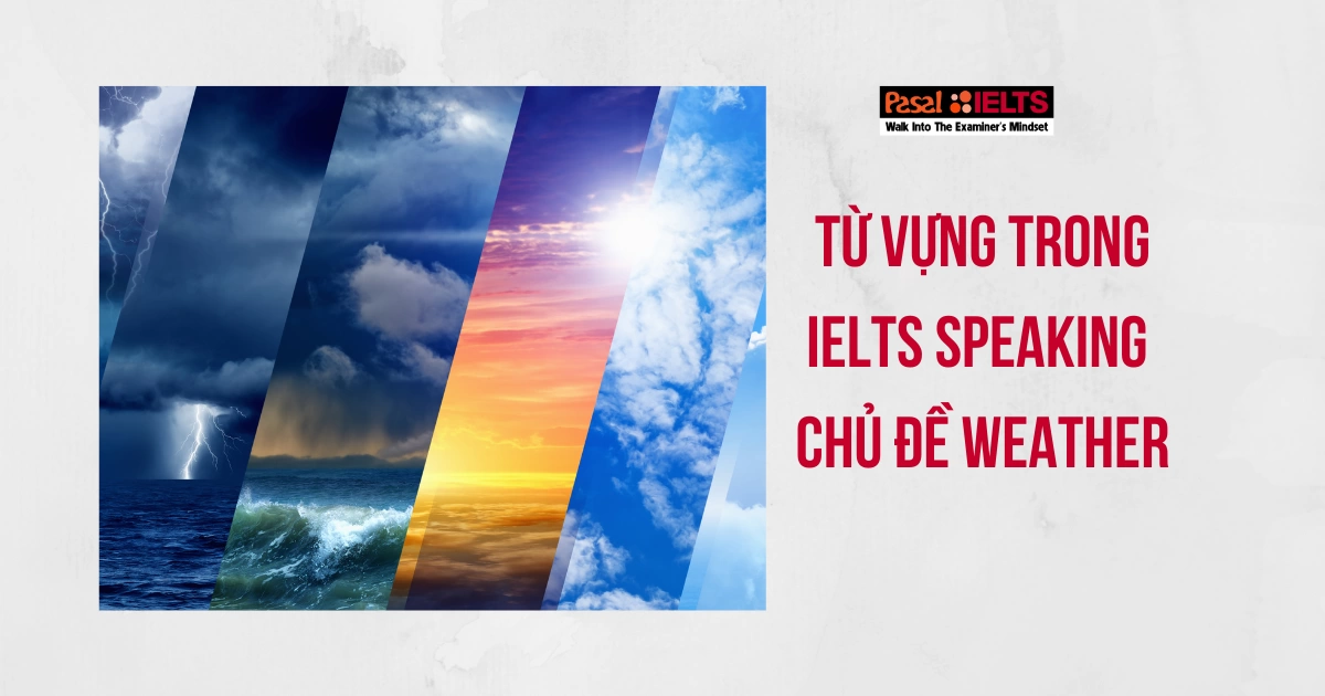 TỪ VỰNG VÀ CÂU TRẢ LỜI MẪU TRONG IELTS SPEAKING CHỦ ĐỀ WEATHER