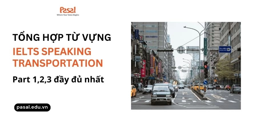 Transportation IELTS Speaking – Tổng hợp câu trả lời mẫu Speaking part 1, 2, 3