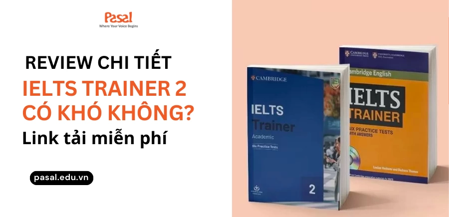 Sách IELTS Trainer 2 có khó không? Review và link tải miễn phí