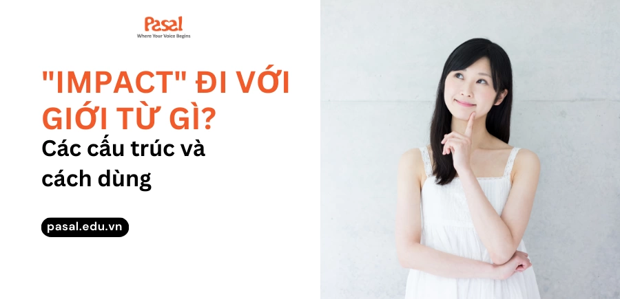 Impact đi với giới từ gì? Các cấu trúc thường gặp và cách dùng