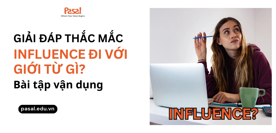 Influence đi với giới từ gì? Tổng hợp các cấu trúc và cách dùng chi tiết