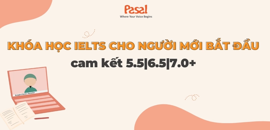 Khóa học IELTS cho người mới bắt đầu cam kết 5.5|6.5|7.0+