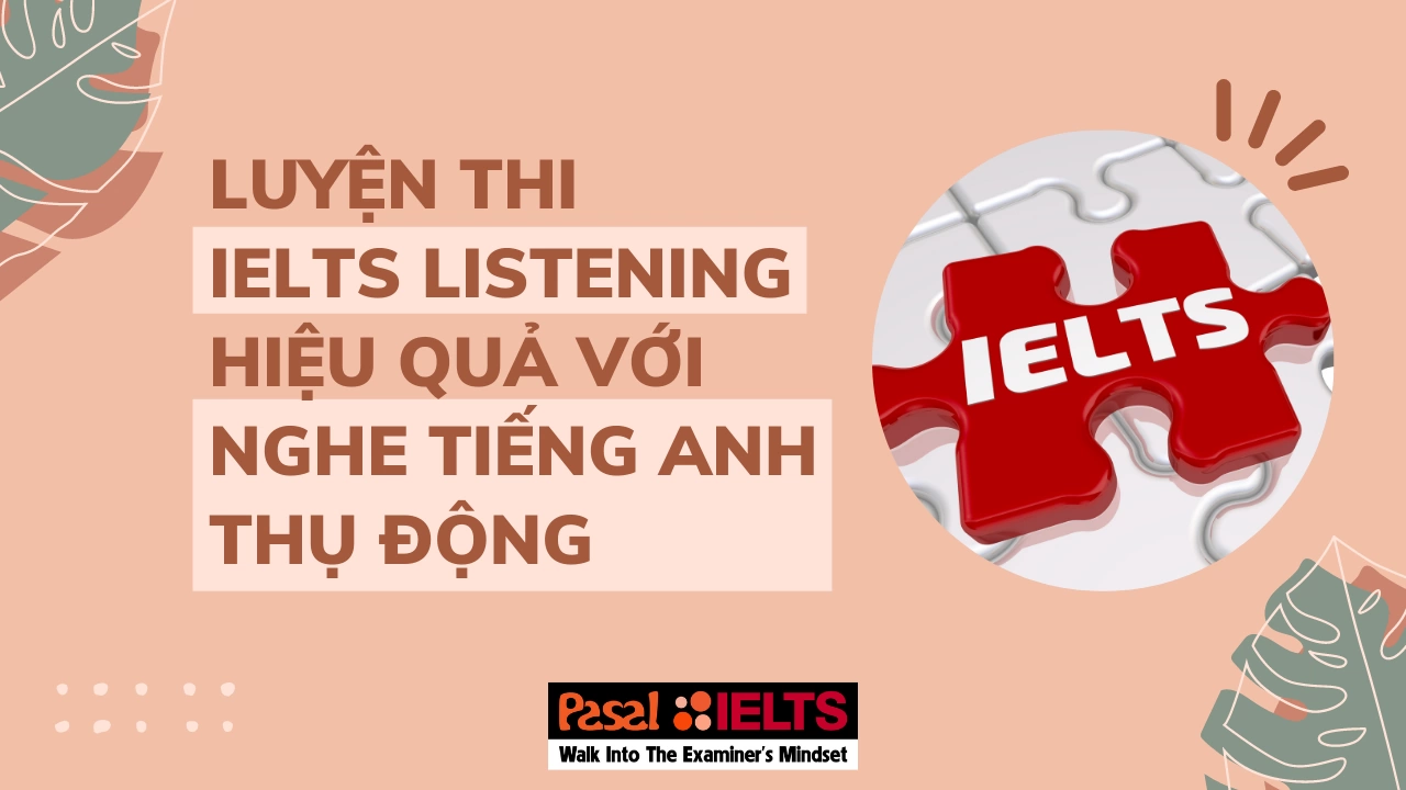 Luyện thi IELTS Listening hiệu quả với nghe tiếng Anh thụ động