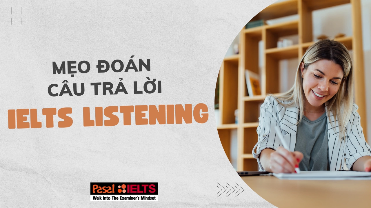 Mẹo đoán câu trả lời khi làm phần thi IELTS Listening