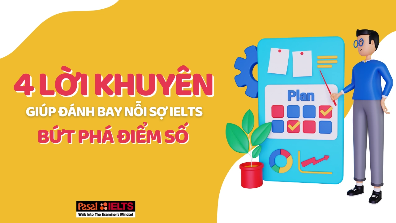 Đánh bay nỗi sợ IELTS, bứt phá điểm số với 4 lời khuyên hữu ích này