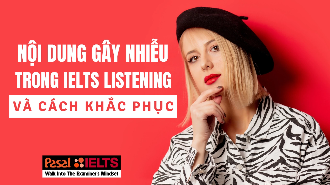 Nội dung gây nhiễu trong IELTS Listening và cách khắc phục