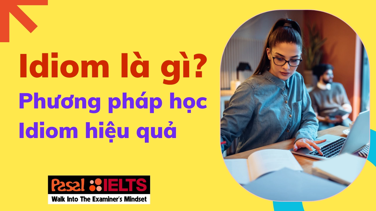 Idiom là gì? Phương pháp học idiom hiệu quả trong quá trình luyện thi IELTS