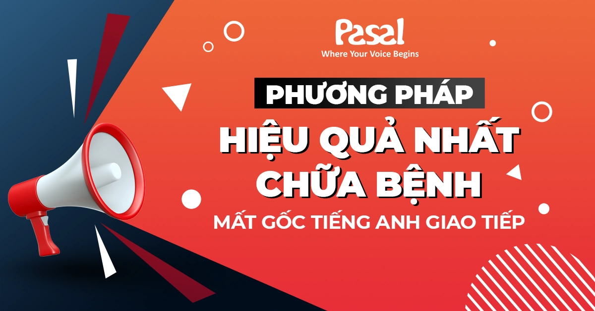 Phương pháp hiệu quả nhất chữa bệnh mất gốc tiếng Anh giao tiếp