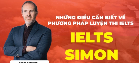 NHỮNG ĐIỀU BẠN CẦN BIẾT VỀ “IELTS SIMON” – PHƯƠNG PHÁP LUYỆN THI IELTS TỪ CỰU GIÁM KHẢO 