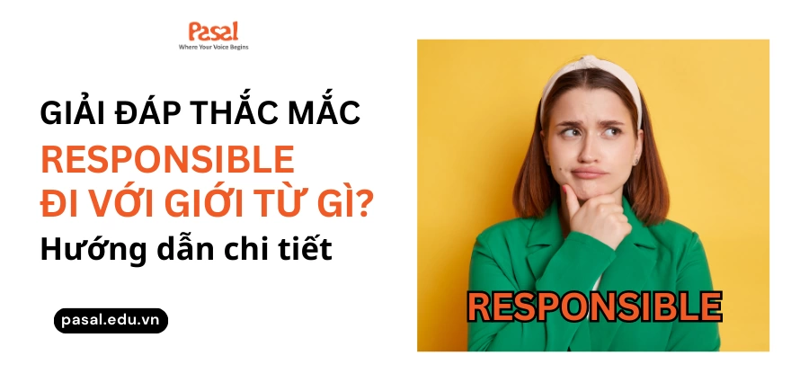 Responsible đi với giới từ gì? Cách dùng cụ thể và bài tập chi tiết