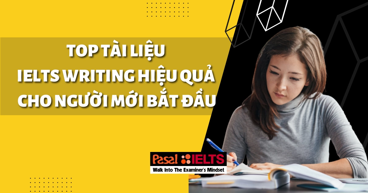 TOP TÀI LIỆU IELTS WRITING HIỆU QUẢ CHO NGƯỜI MỚI BẮT ĐẦU