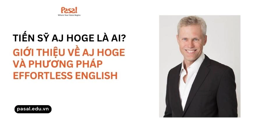 Tiến sĩ AJ Hoge là ai? Giới thiệu về AJ Hoge và phương pháp Effortless English