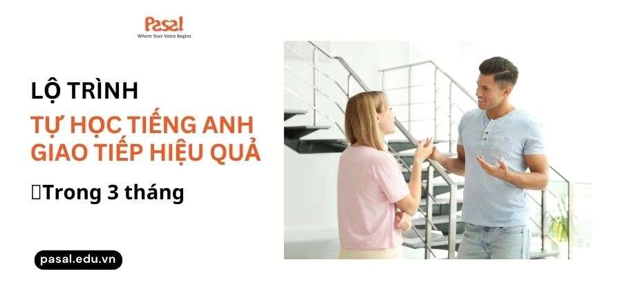 Lộ trình tự học tiếng Anh giao tiếp hiệu quả chỉ với 3 tháng