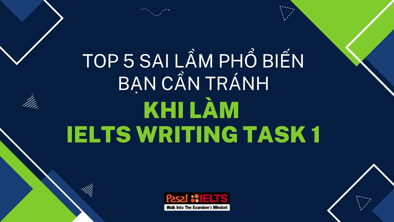 Top 5 sai lầm phổ biến bạn cần tránh khi làm IELTS Writing Task 1