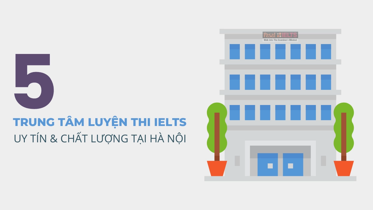 Top 5 trung tâm luyện thi IELTS uy tín chất lượng tại Hà Nội